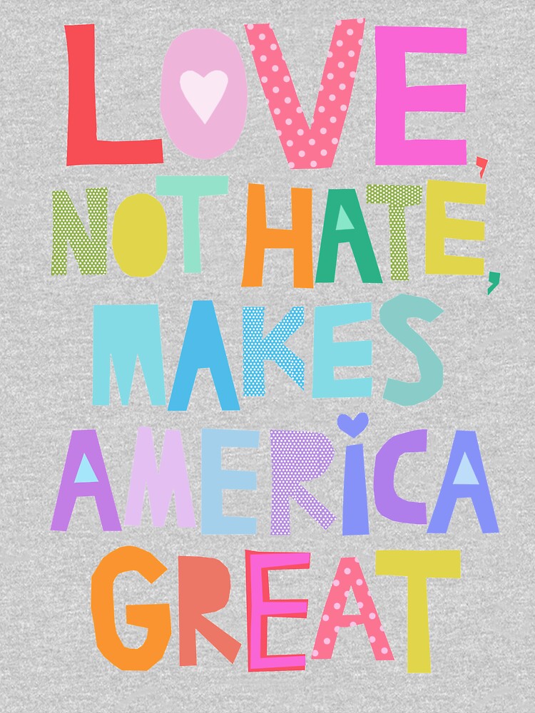 Love, not hate, makes America great by barrucci