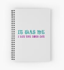 It was me, I let the dogs out! Spiral Notebook