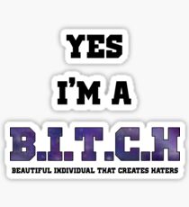 Yes, i'm a b.i.t.c.h Sticker