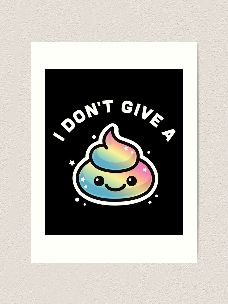 Cute Poop Emoji Rainbow I Don T Give A Poop Emoji Face Art Print