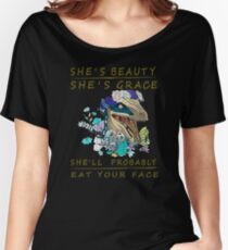 She's beauty she's grace she'll probably eat your face Women's Relaxed Fit T-Shirt