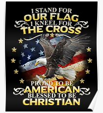 I Stand For Our Flag I Kneel For The Cross American Christian Poster