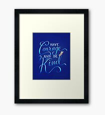 Have Courage and Be Kind Framed Print