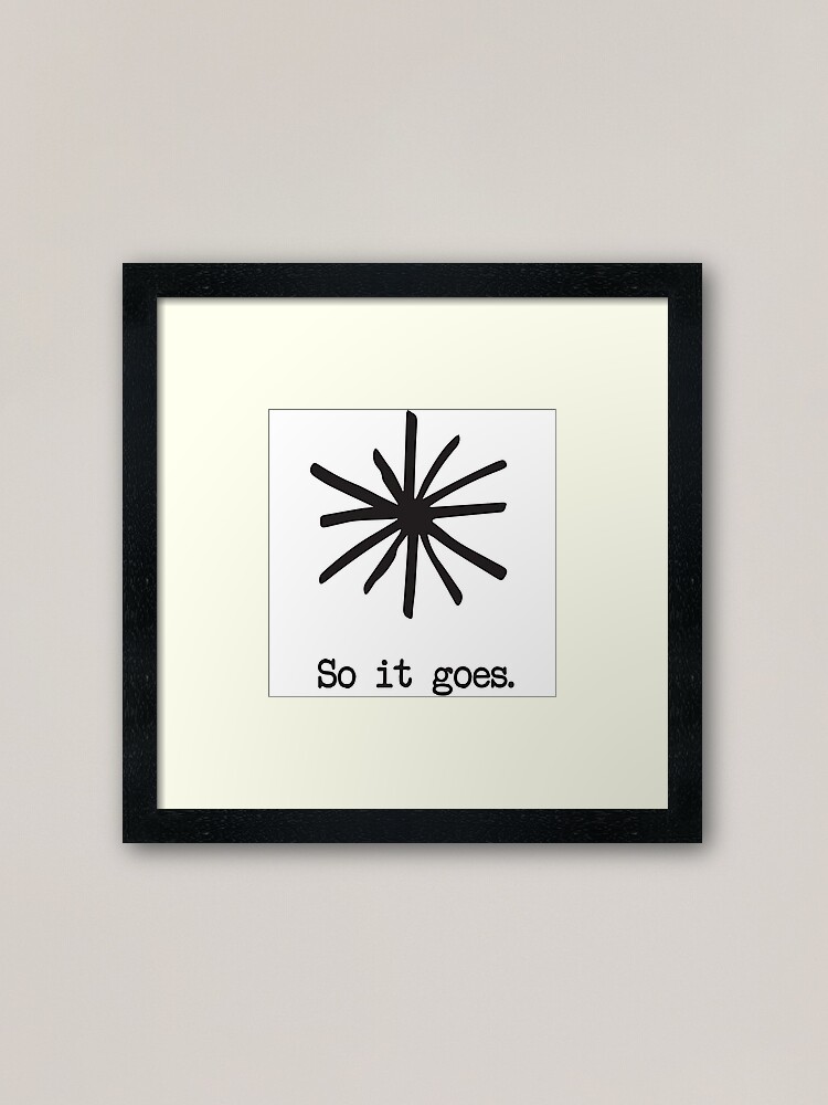 Alternate view of So it goes. Framed Art Print