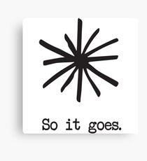 So it goes. Canvas Print