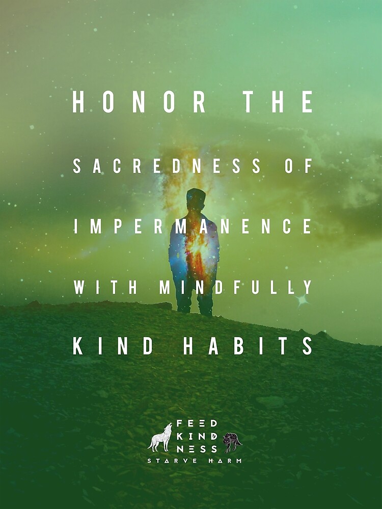 Honor the Sacredness of Impermanence by FeedKindness