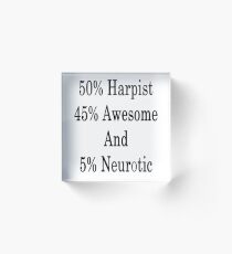 50% Harpist 45% Awesome And 5% Neurotic Acrylic Block