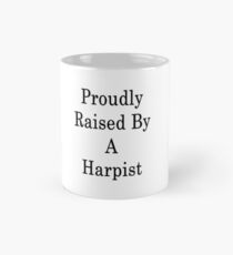 Proudly Raised By A Harpist Mug