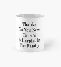Thanks To You Now There's A Harpist In The Family Mug
