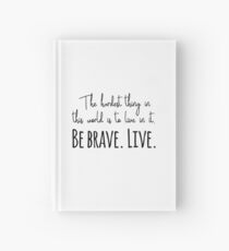 Buffy quotes - Be brave. Live. Hardcover Journal
