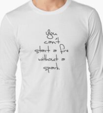 Can't start a fire without a spark. Long Sleeve T-Shirt