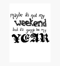 Maybe It's Not My Weekend Photographic Print