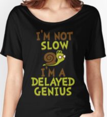 I'm Not Slow, I'm A Delayed Genius College Life Expert Prodigy Humor Women's Relaxed Fit T-Shirt