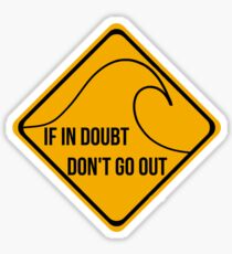 If in doubt, don't go out surfing sign. Sticker