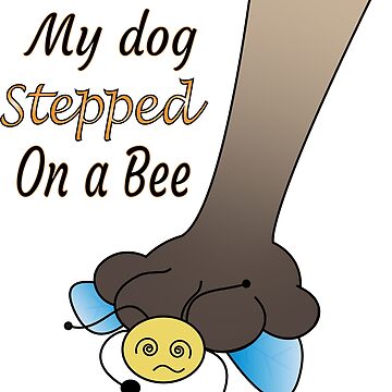 my dog stepped on a bee Sticker for Sale by matasraa