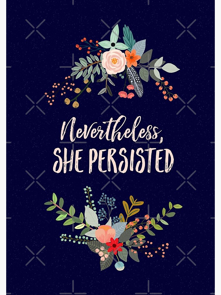 Nevertheless, She Persisted by kimberlyfaye