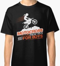 Motocross These Toys Ain't Just For Boys Classic T-Shirt