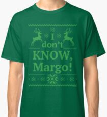 Christmas Vacation "I don't KNOW, Margo!" Green Ink Classic T-Shirt