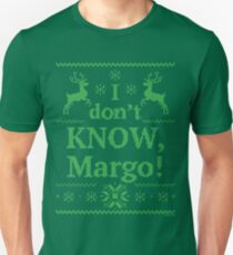 Christmas Vacation "I don't KNOW, Margo!" Green Ink Unisex T-Shirt