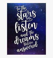 To the stars who listen and the dreams that are answered Photographic Print