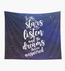 To the stars who listen and the dreams that are answered Wall Tapestry