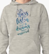 To the stars who listen and the dreams that are answered Pullover Hoodie