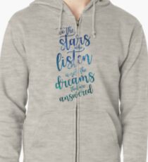 To the stars who listen and the dreams that are answered Zipped Hoodie