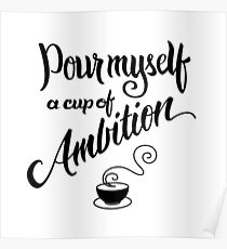 Pour myself a cup of ambition Poster