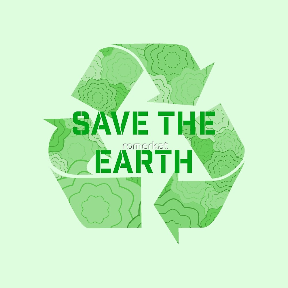 Save The Earth Recycle By Romerkat Redbubble - 