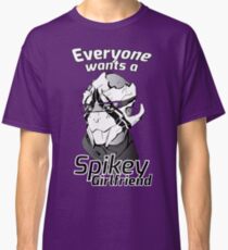 Everyone wants a Spikey Girlfriend. Classic T-Shirt