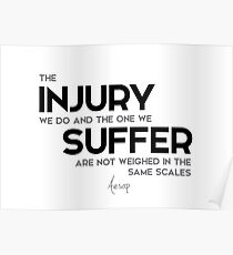 injury, suffer, same scales - aesop Poster