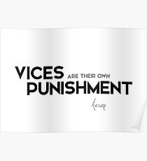 vices are their own punishment - aesop Poster