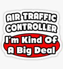 Air Traffic Controller ... I'm Kind Of A Big Deal Sticker