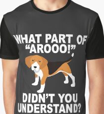 What Part Of "Aroo!" Didn't You Understand? Graphic T-Shirt