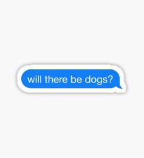 will there be dogs? Sticker