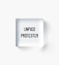 Unpaid Protester Acrylic Block