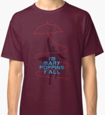 I'm Mary Poppins Y'all Classic T-Shirt