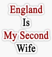 England Is My Second Wife Sticker