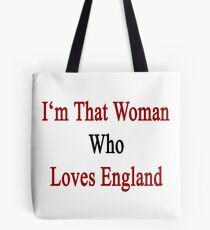 I'm That Woman Who Loves England Tote Bag