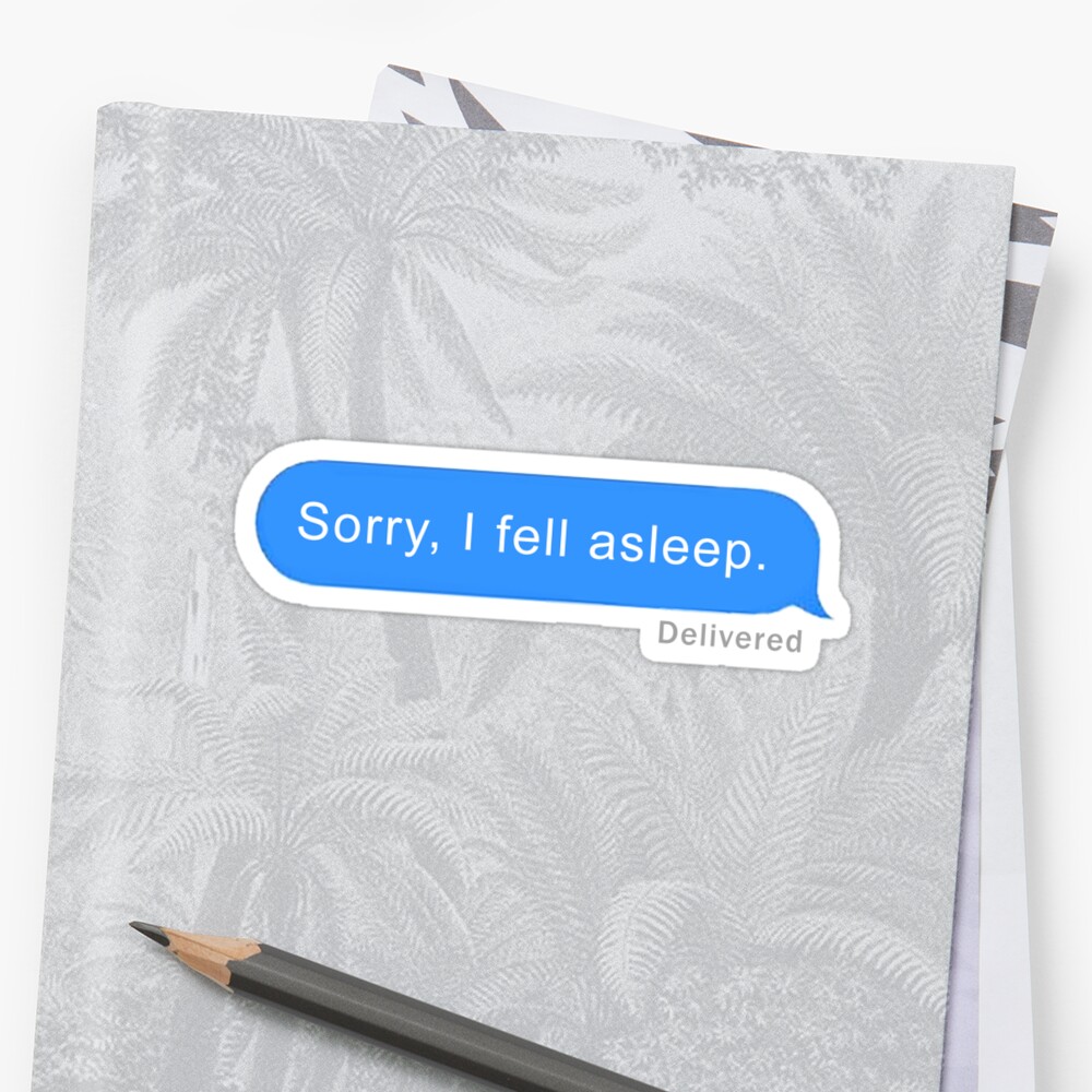 Sorry I Fell Asleep Sticker By Robynbatman Redbubble