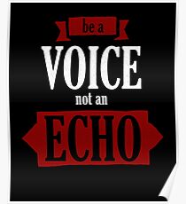 Be A Voice Not An Echo Quote Poster