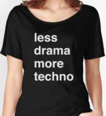 Less drama more techno Women's Relaxed Fit T-Shirt