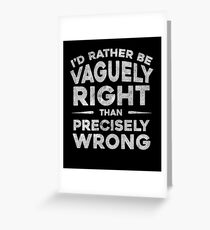 I'd Rather Be Vaguely Right Funny Quote Greeting Card