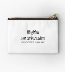 FIGHT BACK; Illegitimi non carborundum is a mock-Latin aphorism meaning, "Don't let the bastards grind you down". Studio Pouch