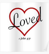 LOVED -1 JOHN 4:9 Poster