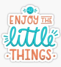 Enjoy the Little Things Sticker