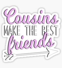 Cousins Make The Best Friends Sticker