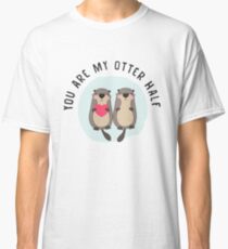 You are My Otter Half – Funny Otter Lover T-Shirt Classic T-Shirt