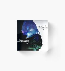 Maybe Someday Acrylic Block