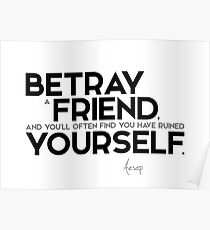 betray a friend: you have ruined yourself - aesop Poster